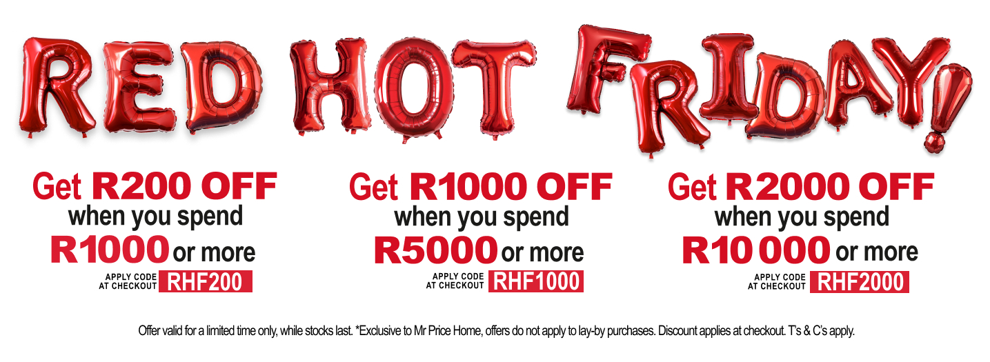 shop red Hot Friday, the more you spend the more you save at Mr price Home