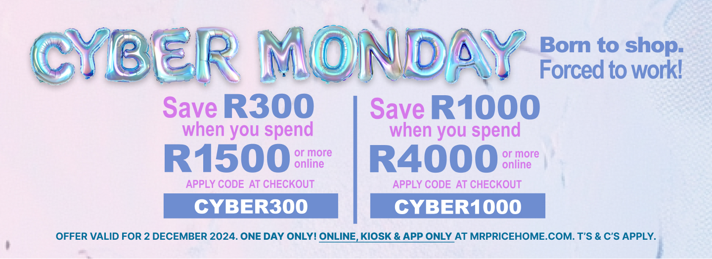 shop cyber monday, the more you spend the more you save at Mr price Home