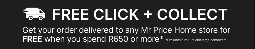 click and collect elivery method, spend R650 or more on small homeware items and get free delivery to your nearest store