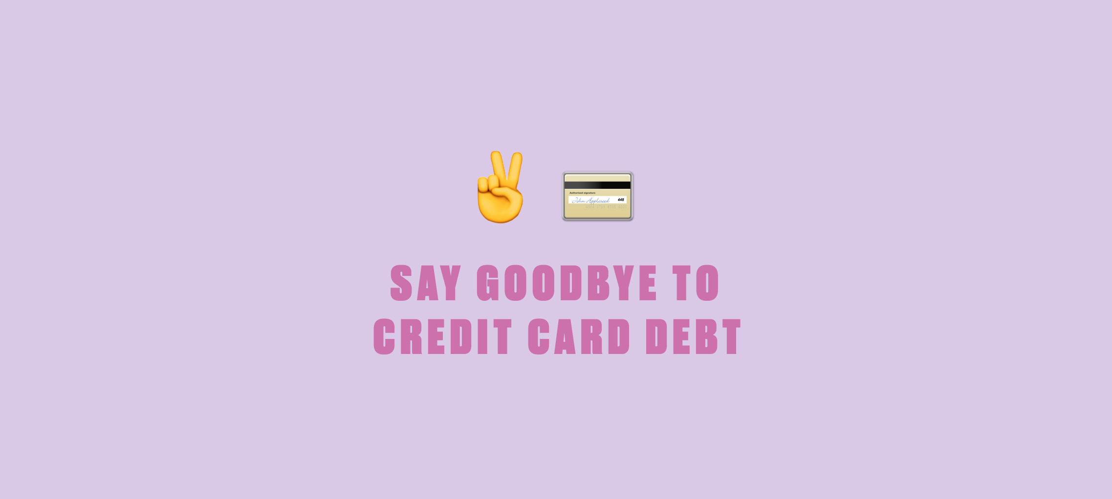 Say goodbye to credit card debt.